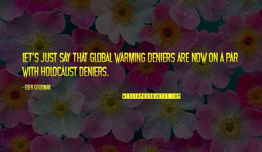 World Health Day 2021 Quotes By Ellen Goodman: Let's just say that global warming deniers are