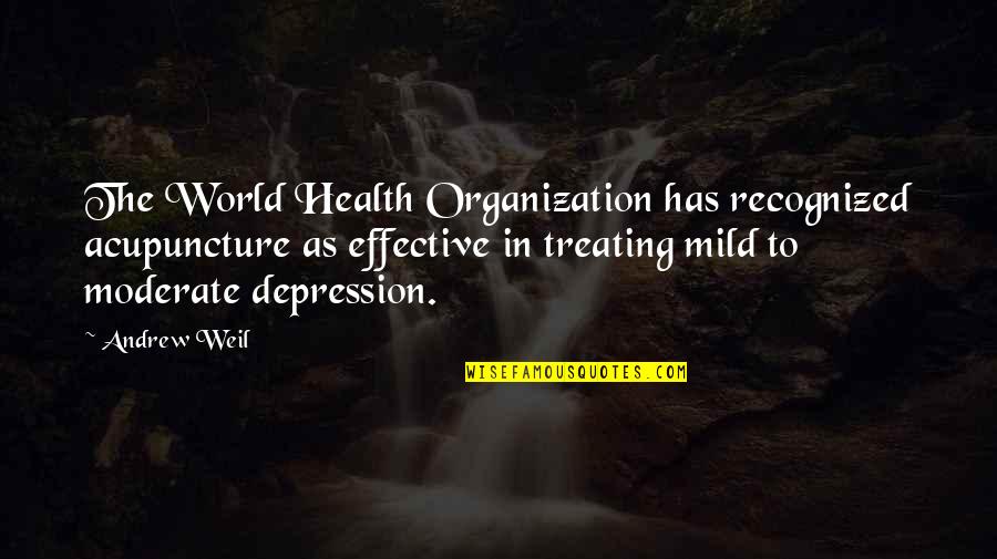 World Health Organization Quotes By Andrew Weil: The World Health Organization has recognized acupuncture as World Health Organization Quotes By Andrew Weil: The World Health Organization has recognized acupuncture as