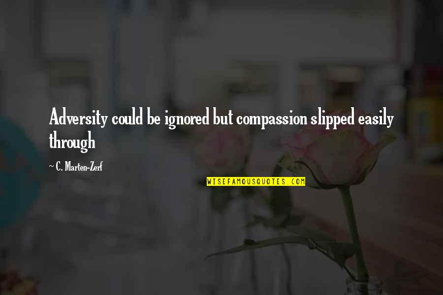 World Health Organization Quotes By C. Marten-Zerf: Adversity could be ignored but compassion slipped easily World Health Organization Quotes By C. Marten-Zerf: Adversity could be ignored but compassion slipped easily