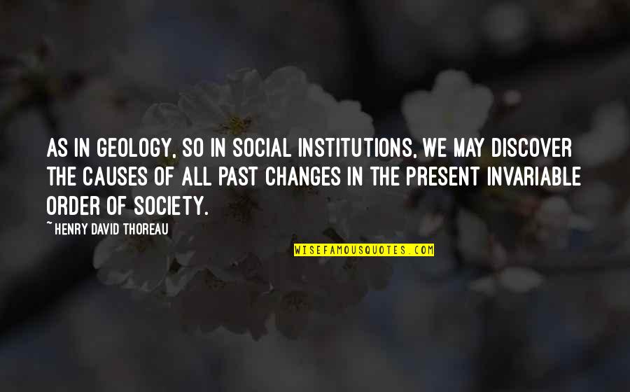 World Health Organization Quotes By Henry David Thoreau: As in geology, so in social institutions, we World Health Organization Quotes By Henry David Thoreau: As in geology, so in social institutions, we