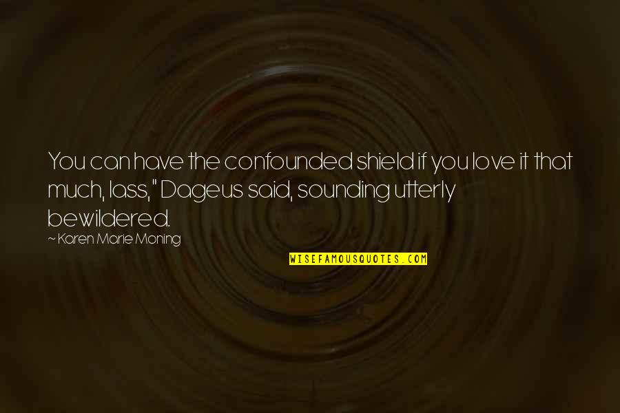 World Health Organization Quotes By Karen Marie Moning: You can have the confounded shield if you