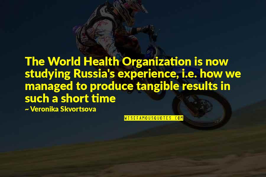 World Health Organization Quotes By Veronika Skvortsova: The World Health Organization is now studying Russia's World Health Organization Quotes By Veronika Skvortsova: The World Health Organization is now studying Russia's