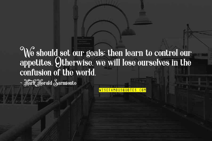 World Herald Quotes By Hark Herald Sarmiento: We should set our goals; then learn to