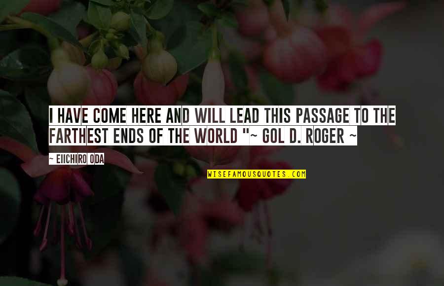 World Here I Come Quotes By Eiichiro Oda: I have come here and will lead this World Here I Come Quotes By Eiichiro Oda: I have come here and will lead this