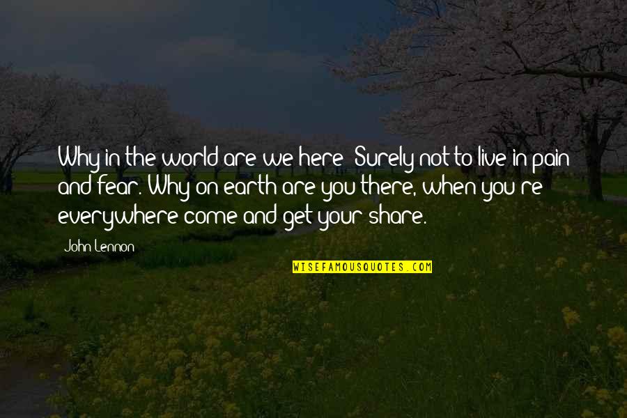 World Here I Come Quotes By John Lennon: Why in the world are we here? Surely World Here I Come Quotes By John Lennon: Why in the world are we here? Surely
