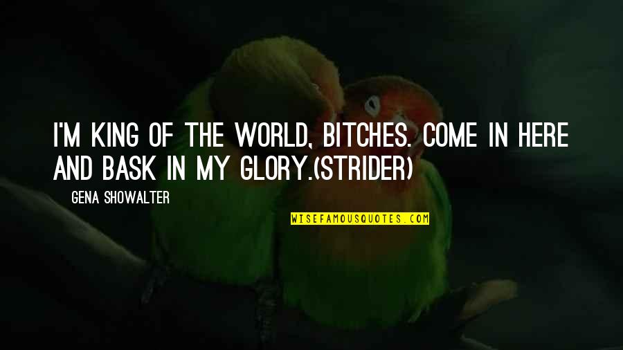 World Here Quotes By Gena Showalter: I'm king of the World, bitches. Come in