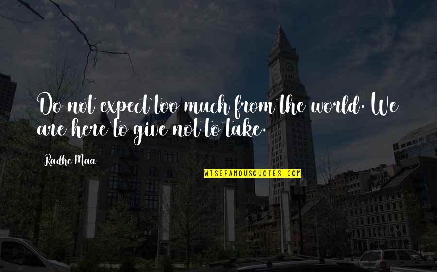 World Here Quotes By Radhe Maa: Do not expect too much from the world.