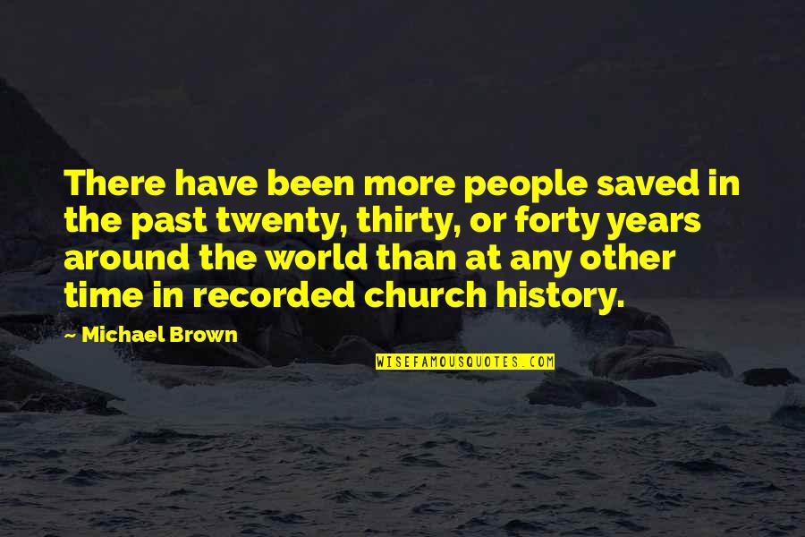 World History Quotes By Michael Brown: There have been more people saved in the
