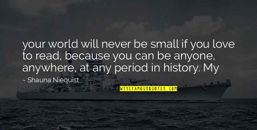 World History Quotes By Shauna Niequist: your world will never be small if you