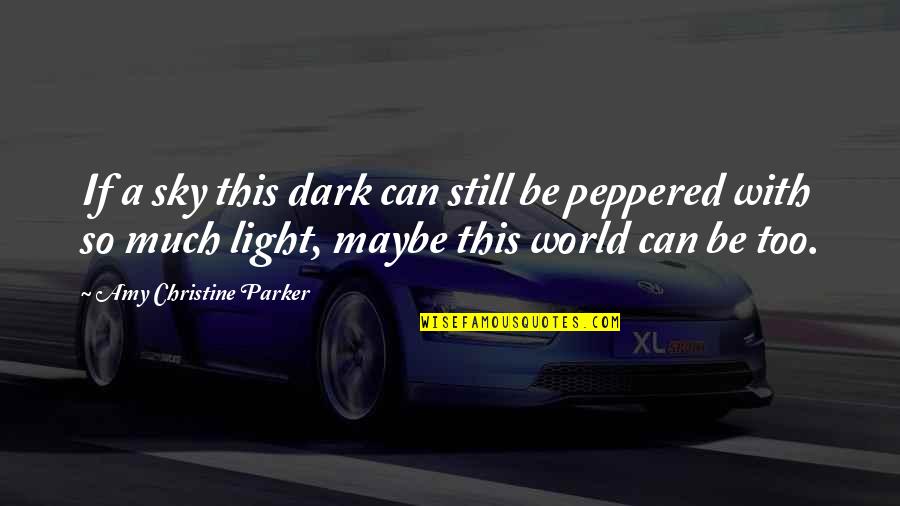 World If Quotes By Amy Christine Parker: If a sky this dark can still be