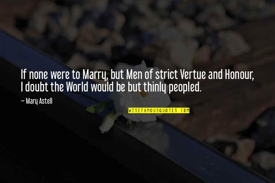 World If Quotes By Mary Astell: If none were to Marry, but Men of