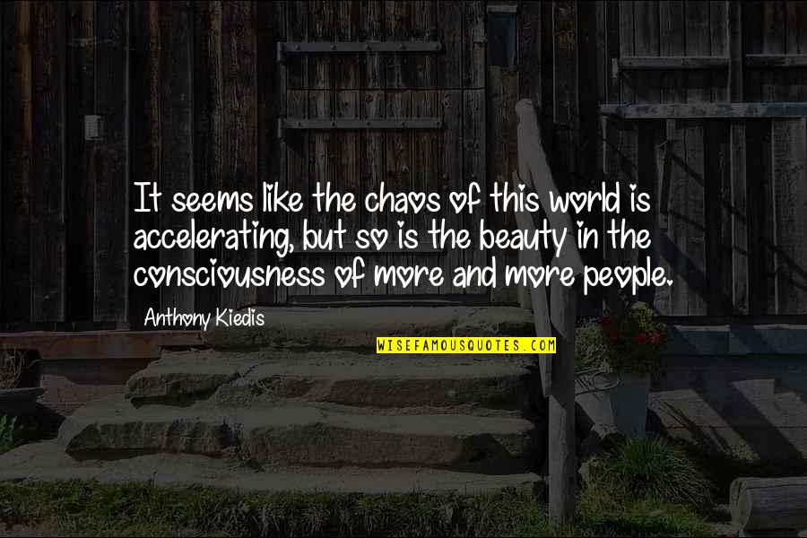 World In Chaos Quotes By Anthony Kiedis: It seems like the chaos of this world