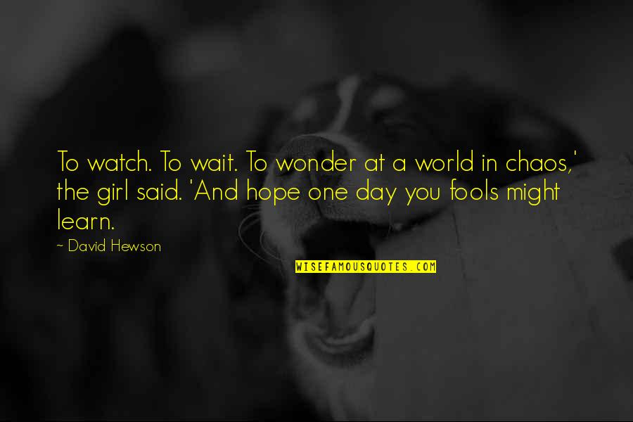 World In Chaos Quotes By David Hewson: To watch. To wait. To wonder at a