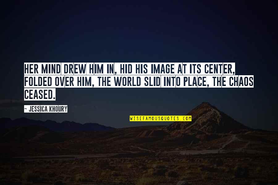 World In Chaos Quotes By Jessica Khoury: Her mind drew him in, hid his image