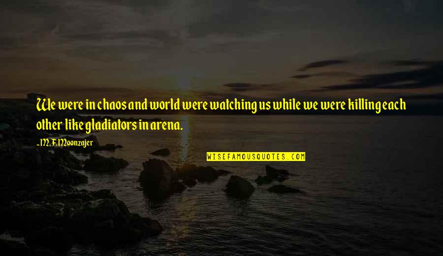 World In Chaos Quotes By M.F. Moonzajer: We were in chaos and world were watching