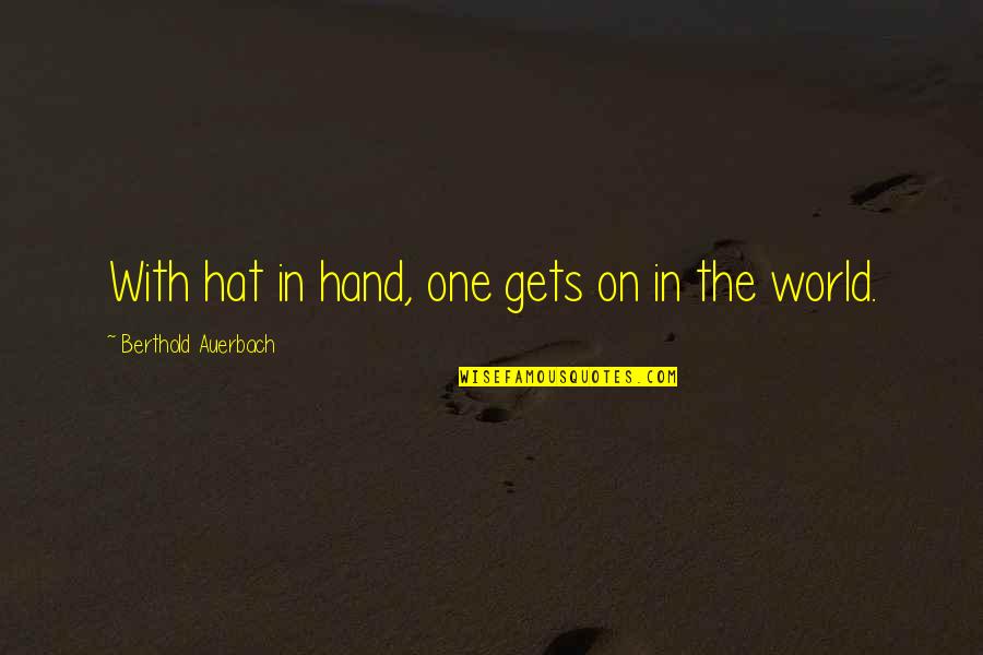 World In Hand Quotes By Berthold Auerbach: With hat in hand, one gets on in