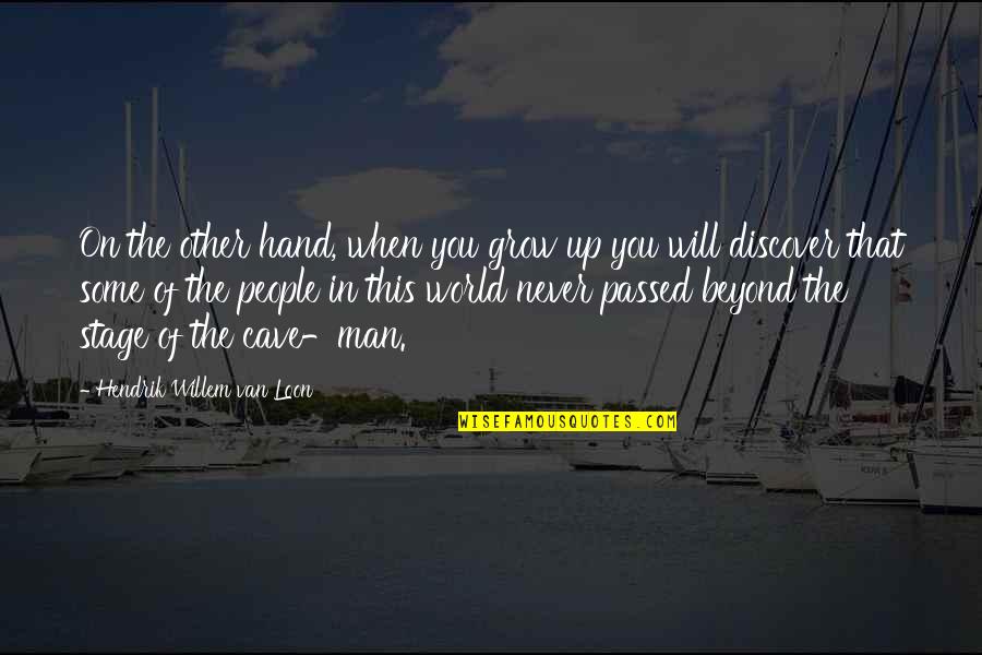 World In Hand Quotes By Hendrik Willem Van Loon: On the other hand, when you grow up