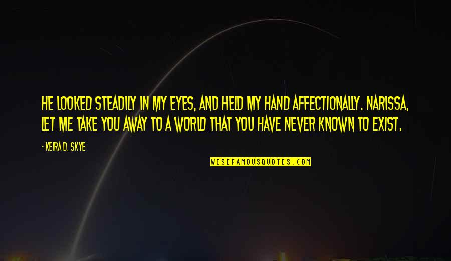 World In Hand Quotes By Keira D. Skye: He looked steadily in my eyes, and held