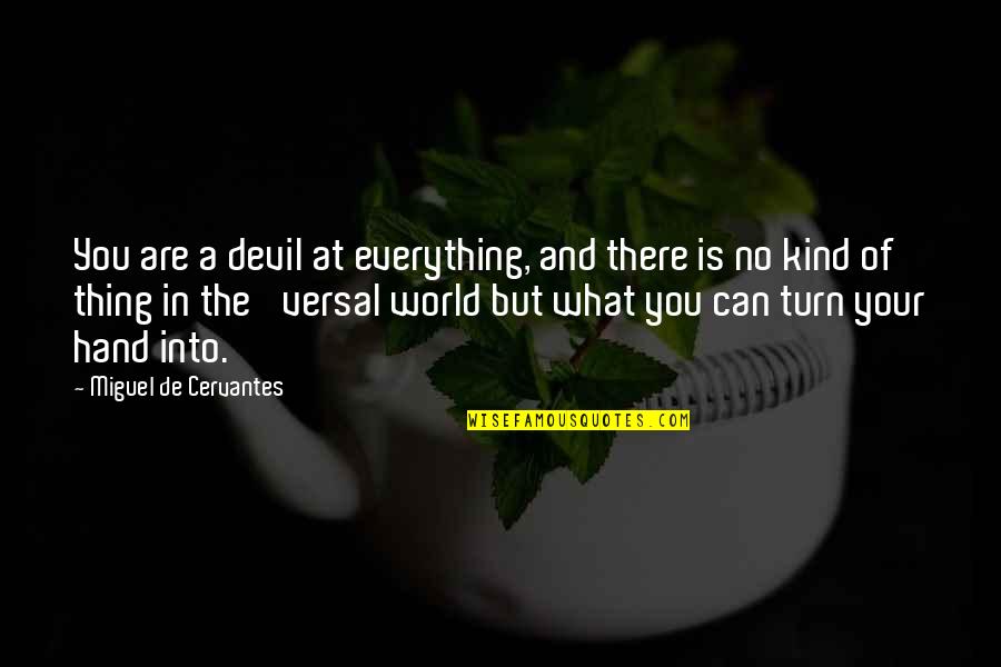 World In Hand Quotes By Miguel De Cervantes: You are a devil at everything, and there