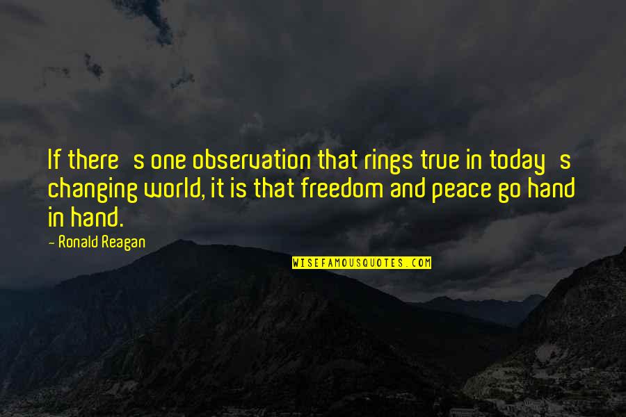 World In Hand Quotes By Ronald Reagan: If there's one observation that rings true in