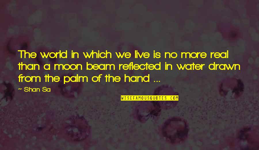 World In Hand Quotes By Shan Sa: The world in which we live is no