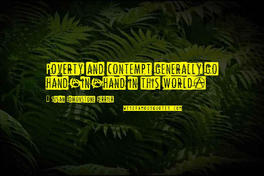 World In Hand Quotes By Susan Edmonstone Ferrier: Poverty and contempt generally go hand-in-hand in this