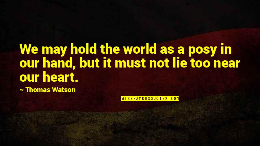 World In Hand Quotes By Thomas Watson: We may hold the world as a posy