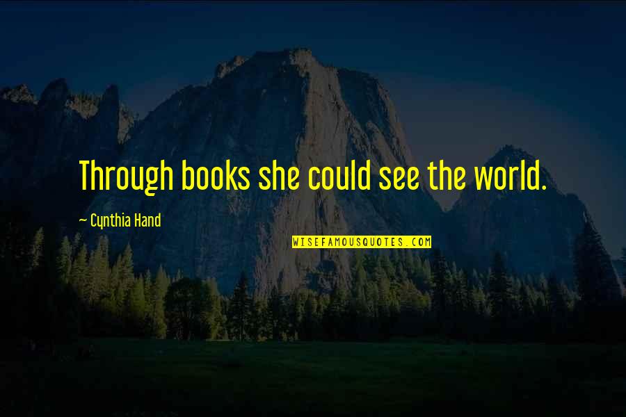 World In My Hand Quotes By Cynthia Hand: Through books she could see the world.