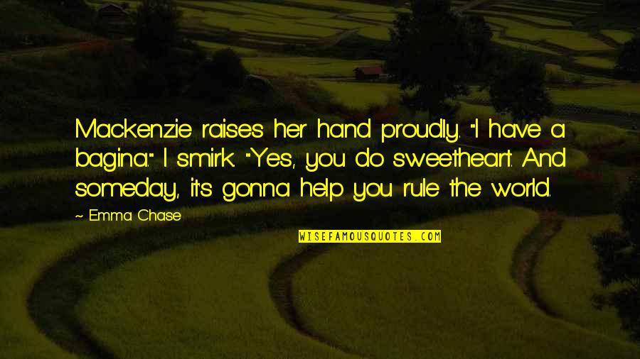 World In My Hand Quotes By Emma Chase: Mackenzie raises her hand proudly. "I have a