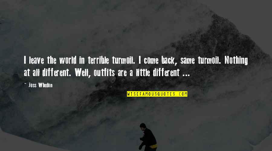 World In Turmoil Quotes By Joss Whedon: I leave the world in terrible turmoil. I