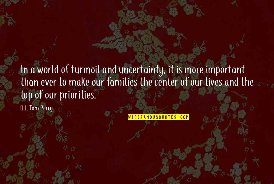 World In Turmoil Quotes By L. Tom Perry: In a world of turmoil and uncertainty, it