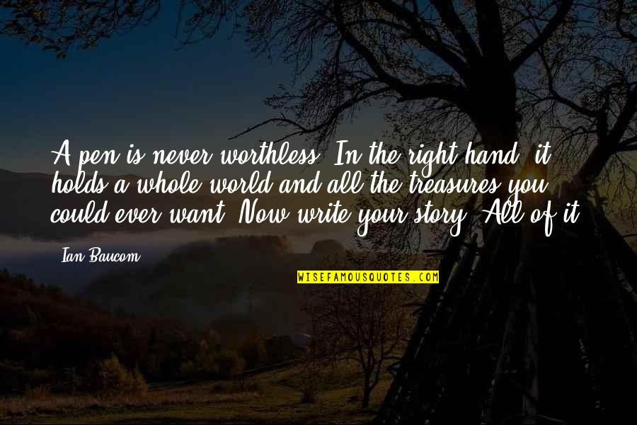 World In Your Hand Quotes By Ian Baucom: A pen is never worthless. In the right