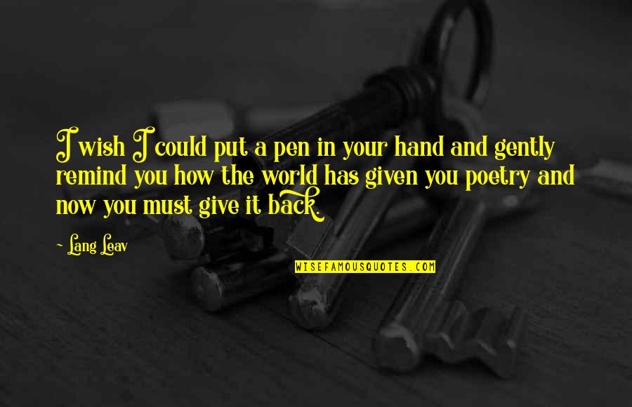 World In Your Hand Quotes By Lang Leav: I wish I could put a pen in