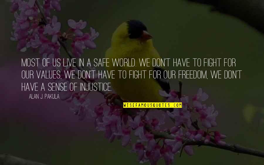 World Injustice Quotes By Alan J. Pakula: Most of us live in a safe world.