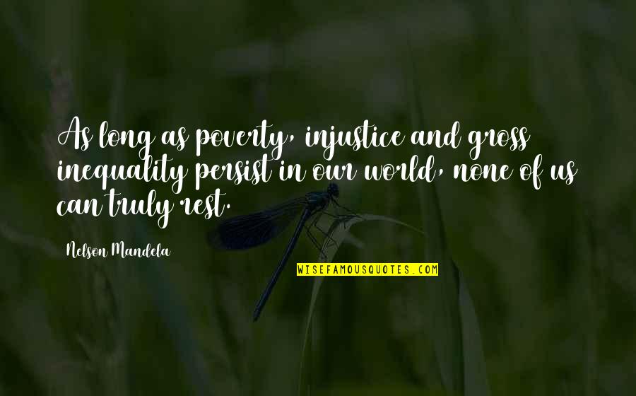 World Injustice Quotes By Nelson Mandela: As long as poverty, injustice and gross inequality