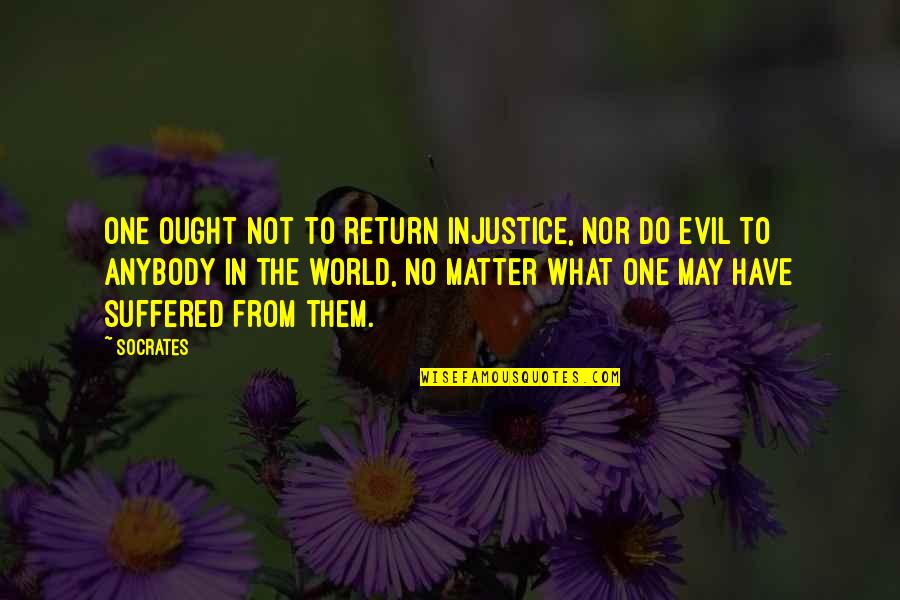 World Injustice Quotes By Socrates: One ought not to return injustice, nor do World Injustice Quotes By Socrates: One ought not to return injustice, nor do