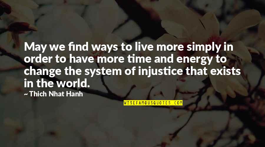 World Injustice Quotes By Thich Nhat Hanh: May we find ways to live more simply