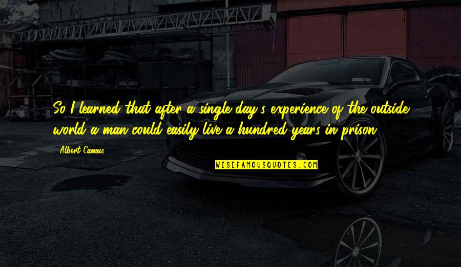 World Inspirational Quotes By Albert Camus: So I learned that after a single day's World Inspirational Quotes By Albert Camus: So I learned that after a single day's