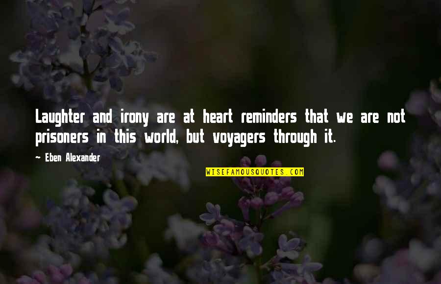 World Inspirational Quotes By Eben Alexander: Laughter and irony are at heart reminders that World Inspirational Quotes By Eben Alexander: Laughter and irony are at heart reminders that