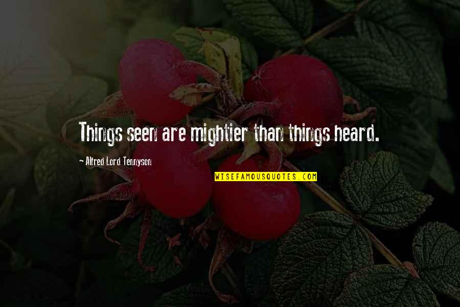 World Interfaith Quotes By Alfred Lord Tennyson: Things seen are mightier than things heard.