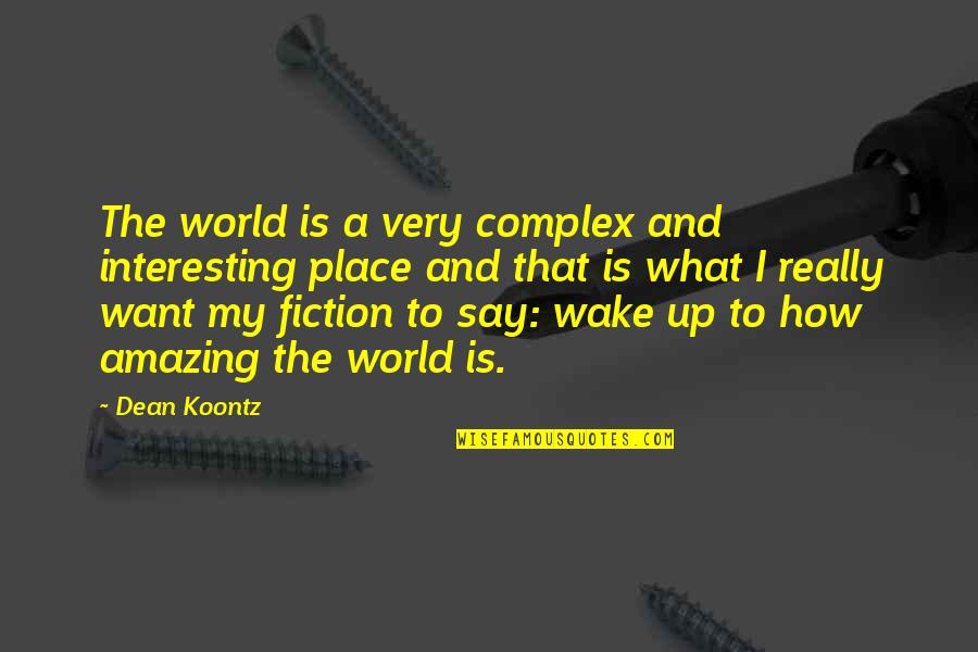 World Is Amazing Quotes By Dean Koontz: The world is a very complex and interesting World Is Amazing Quotes By Dean Koontz: The world is a very complex and interesting