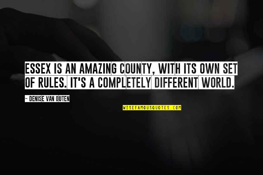 World Is Amazing Quotes By Denise Van Outen: Essex is an amazing county, with its own World Is Amazing Quotes By Denise Van Outen: Essex is an amazing county, with its own