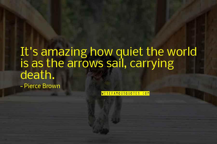 World Is Amazing Quotes By Pierce Brown: It's amazing how quiet the world is as