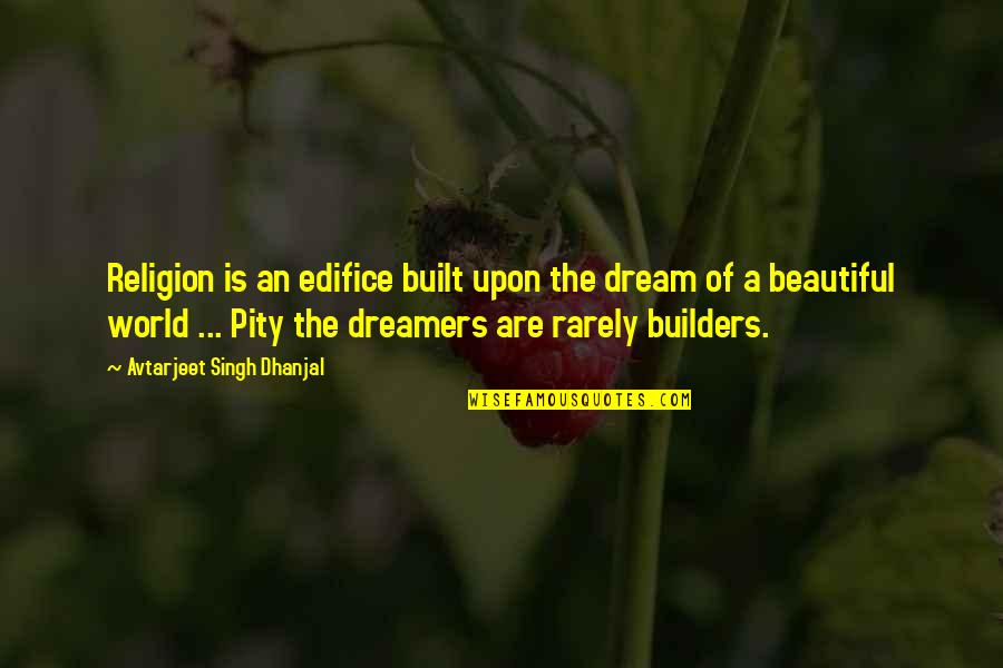 World Is Beautiful Quotes By Avtarjeet Singh Dhanjal: Religion is an edifice built upon the dream