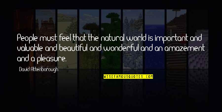World Is Beautiful Quotes By David Attenborough: People must feel that the natural world is