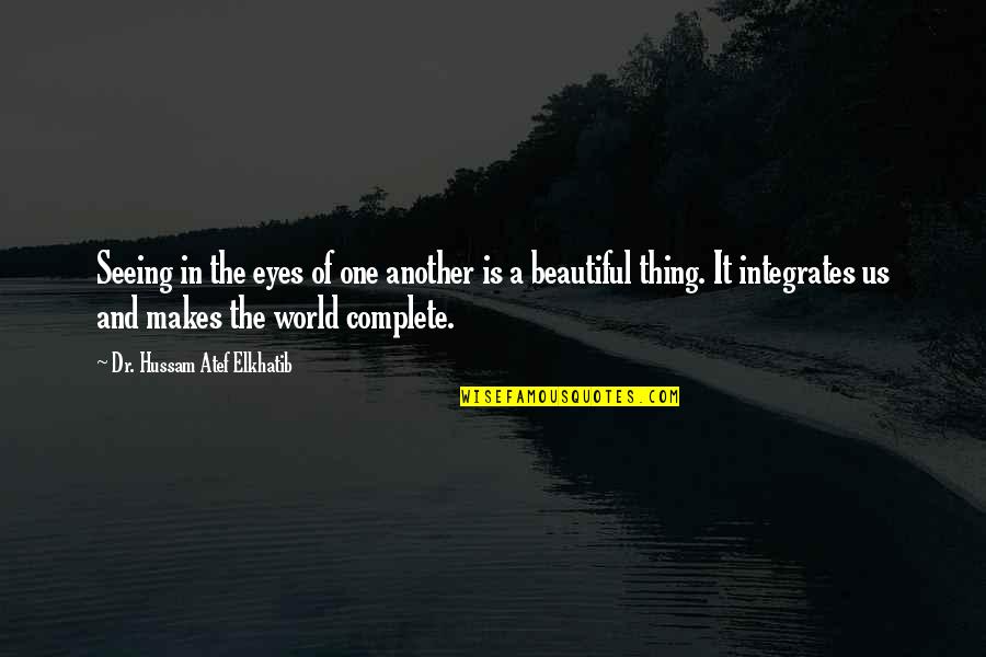 World Is Beautiful Quotes By Dr. Hussam Atef Elkhatib: Seeing in the eyes of one another is