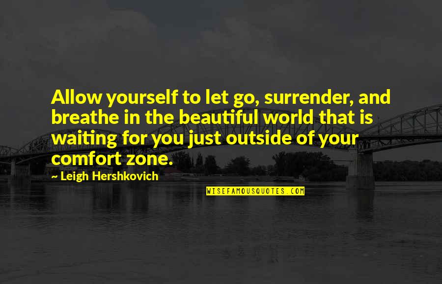 World Is Beautiful Quotes By Leigh Hershkovich: Allow yourself to let go, surrender, and breathe