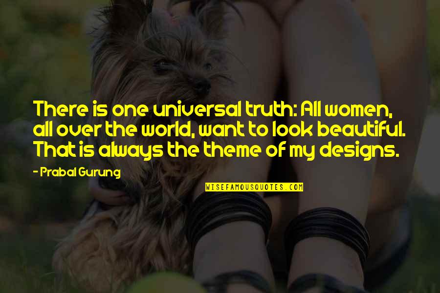 World Is Beautiful Quotes By Prabal Gurung: There is one universal truth: All women, all