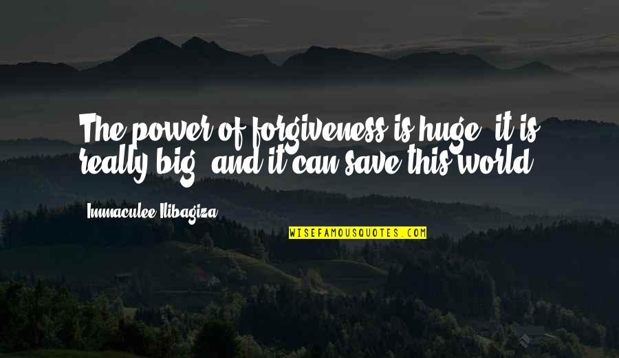 World Is Big Quotes By Immaculee Ilibagiza: The power of forgiveness is huge; it is