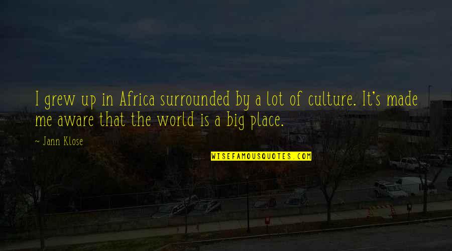 World Is Big Quotes By Jann Klose: I grew up in Africa surrounded by a